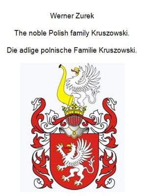 cover image of The noble Polish family Kruszowski. Die adlige polnische Familie Kruszowski.